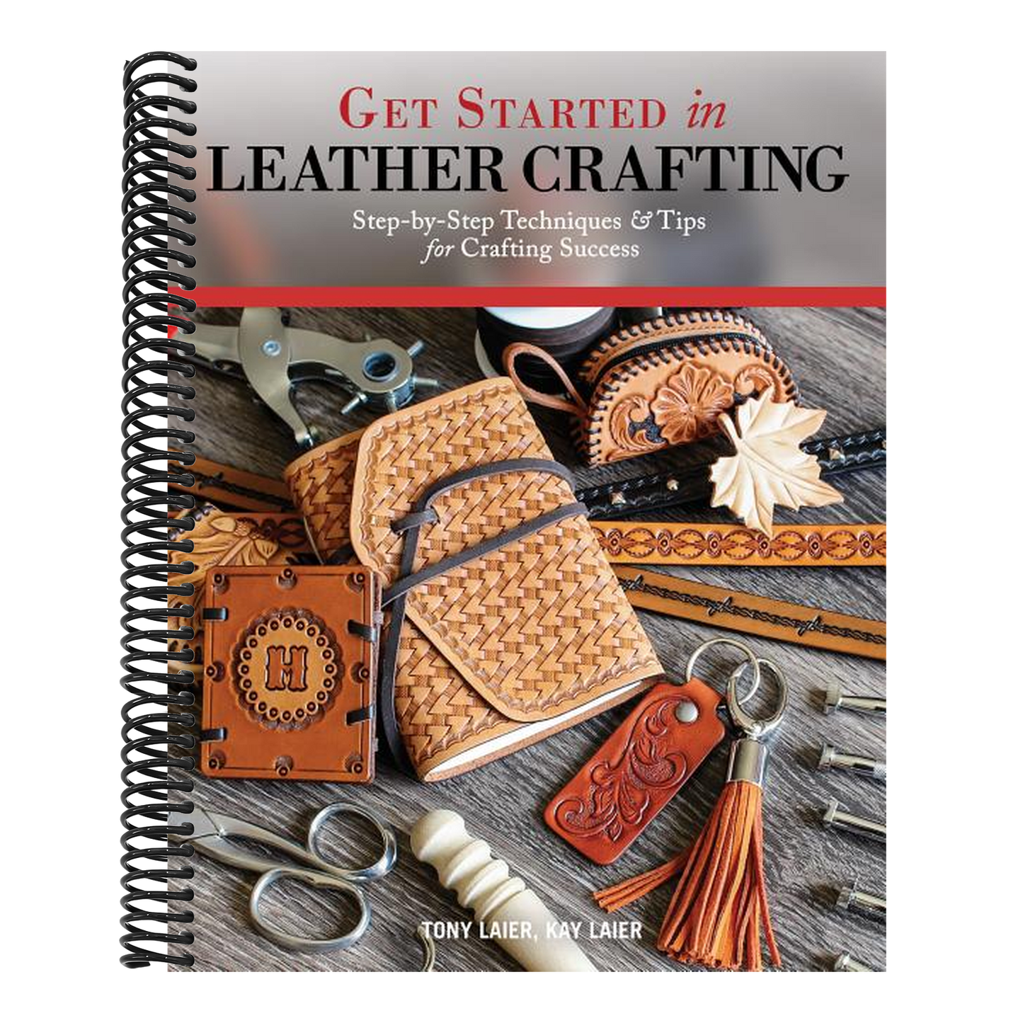 Get Started in Leather Crafting: Step-By-Step Techniques and Tips for Crafting Success (Spiral Bound)