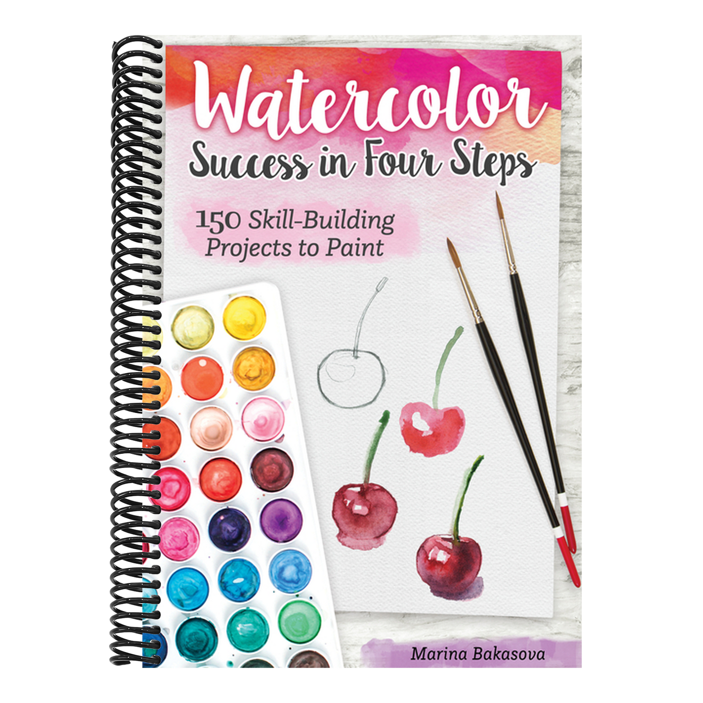 Watercolor Success in Four Steps: 150 Skill-Building Projects to Paint (Spiral Bound)