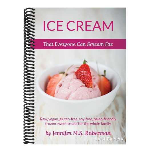 Ice Cream That Everyone Can Scream For: Raw, vegan, gluten-free, soy-free, paleo-friendly frozen sweet treats for the whole family