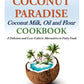 Coconut Paradise: Coconut Milk, Oil and Flour Cookbook - A Delicious and Low-Calorie Alternative to Fatty Foods
