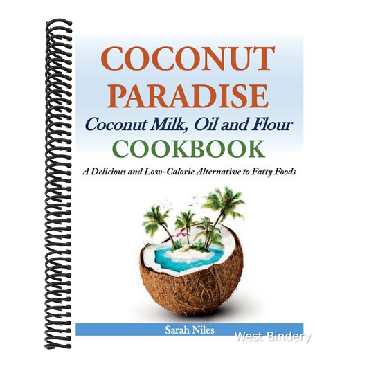 Coconut Paradise: Coconut Milk, Oil and Flour Cookbook - A Delicious and Low-Calorie Alternative to Fatty Foods