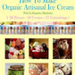 How To Make Organic Artisanal Ice Cream.: With No Expensive Machinery.