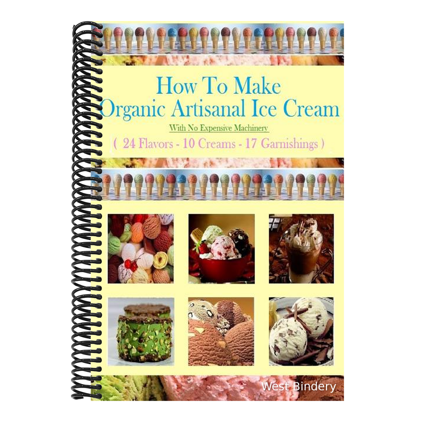 How To Make Organic Artisanal Ice Cream.: With No Expensive Machinery.