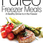 Paleo Freezer Meals: A Healthy Dinner Is in the Freezer