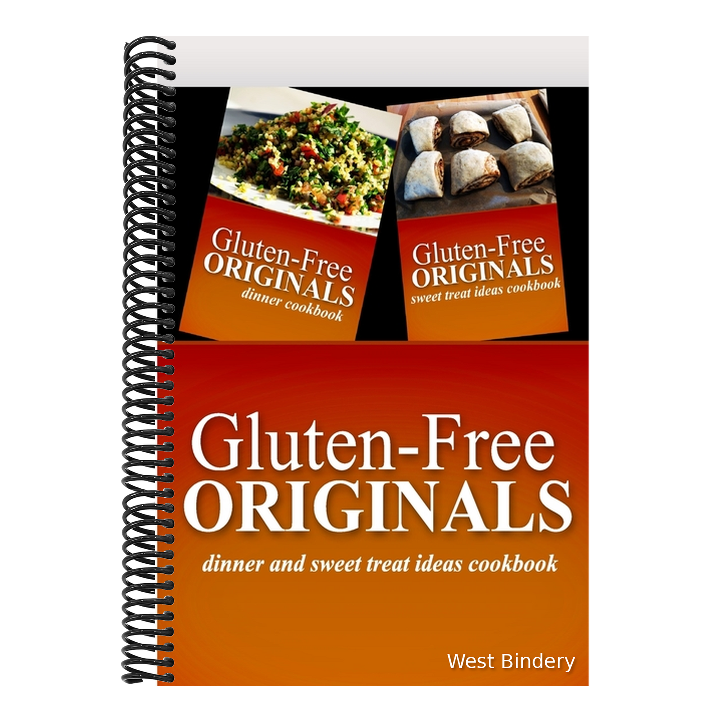 Gluten-Free Originals - Dinner and Sweet Treat Ideas Cookbook: Practical and Delicious Gluten-Free, Grain Free, Dairy Free Recipes