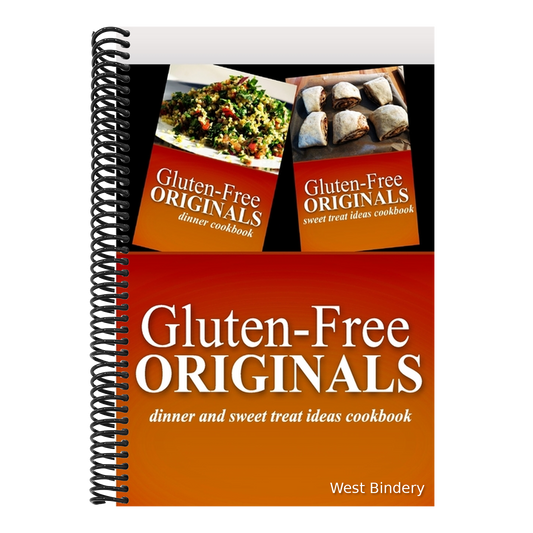 Gluten-Free Originals - Dinner and Sweet Treat Ideas Cookbook: Practical and Delicious Gluten-Free, Grain Free, Dairy Free Recipes