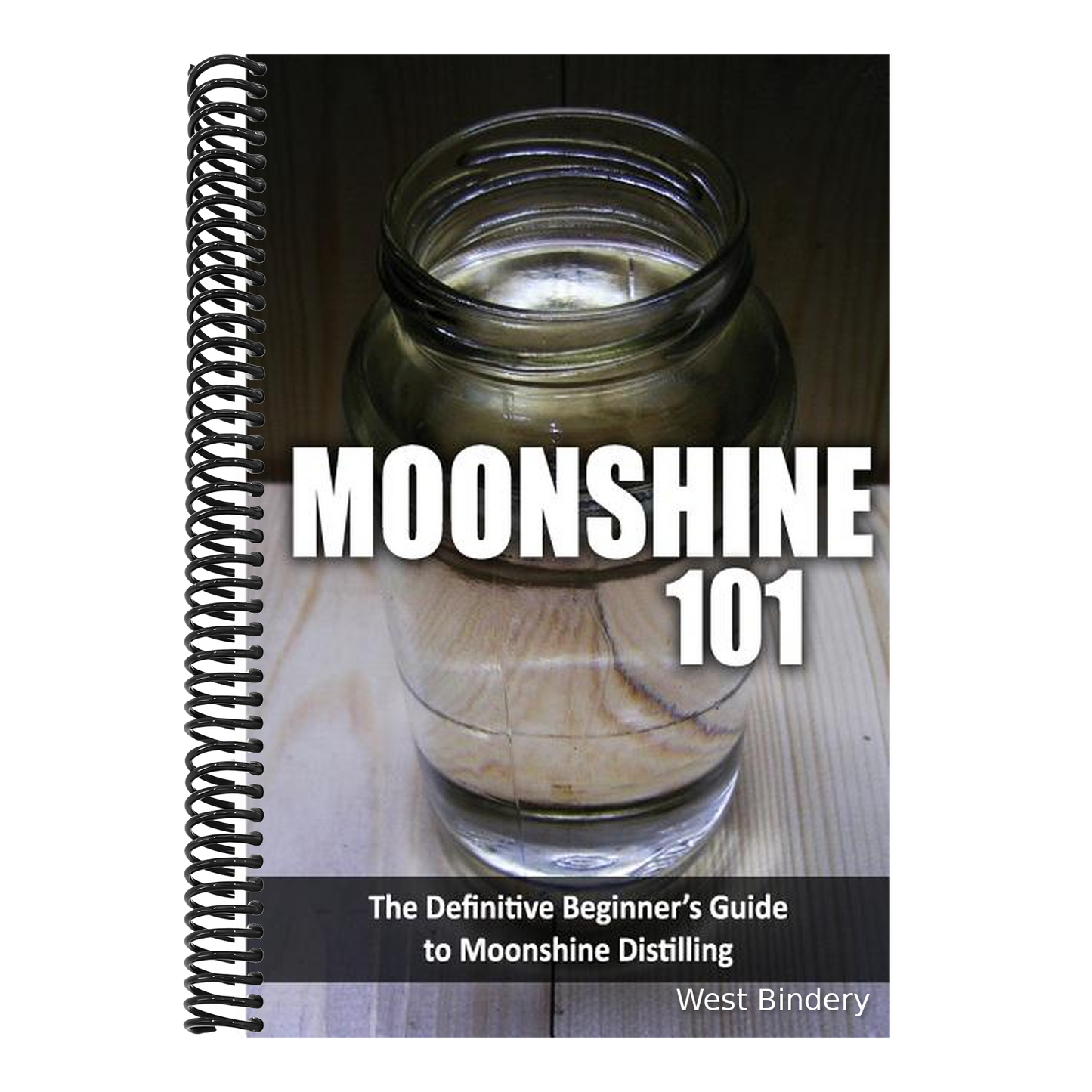 Moonshine 101: The Definitive Beginner's Guide to Moonshine Distilling