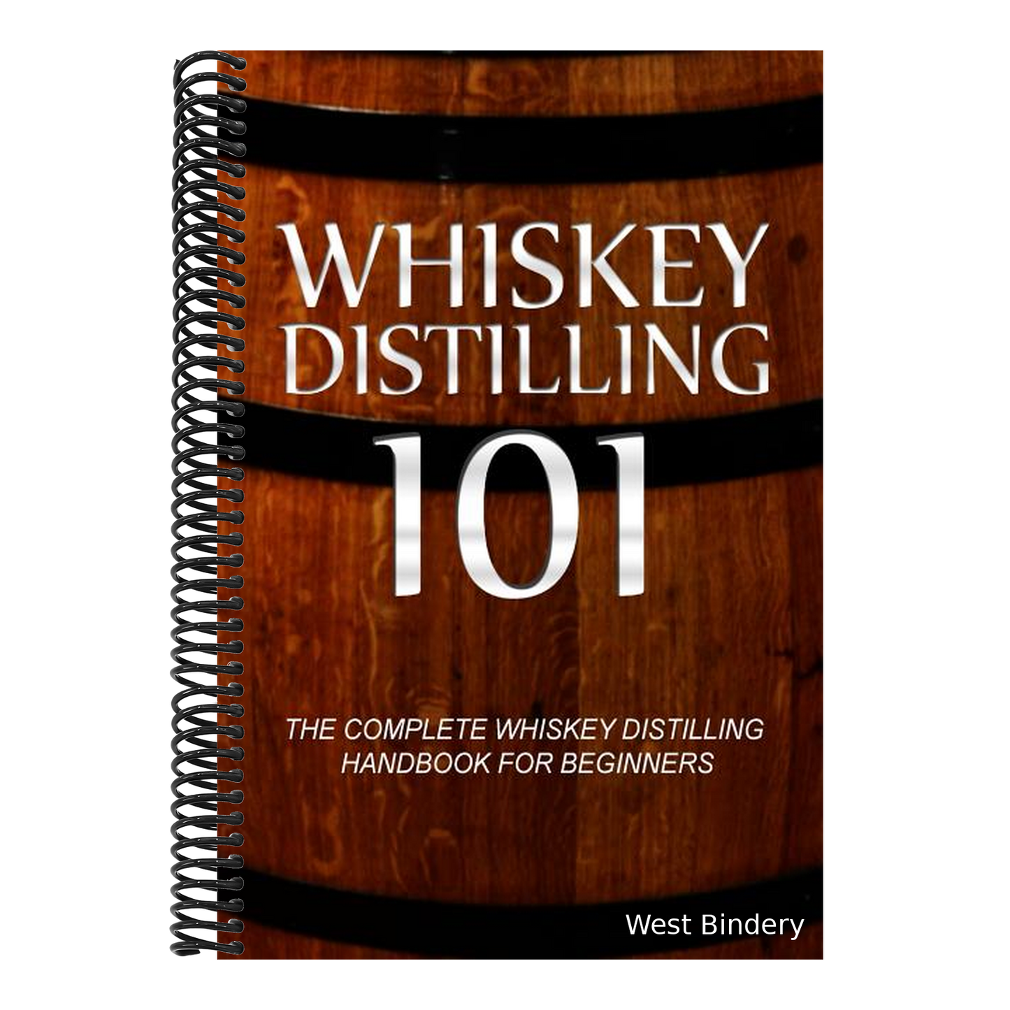 Whiskey Distilling 101: The Complete Whiskey Distilling Handbook for Beginners