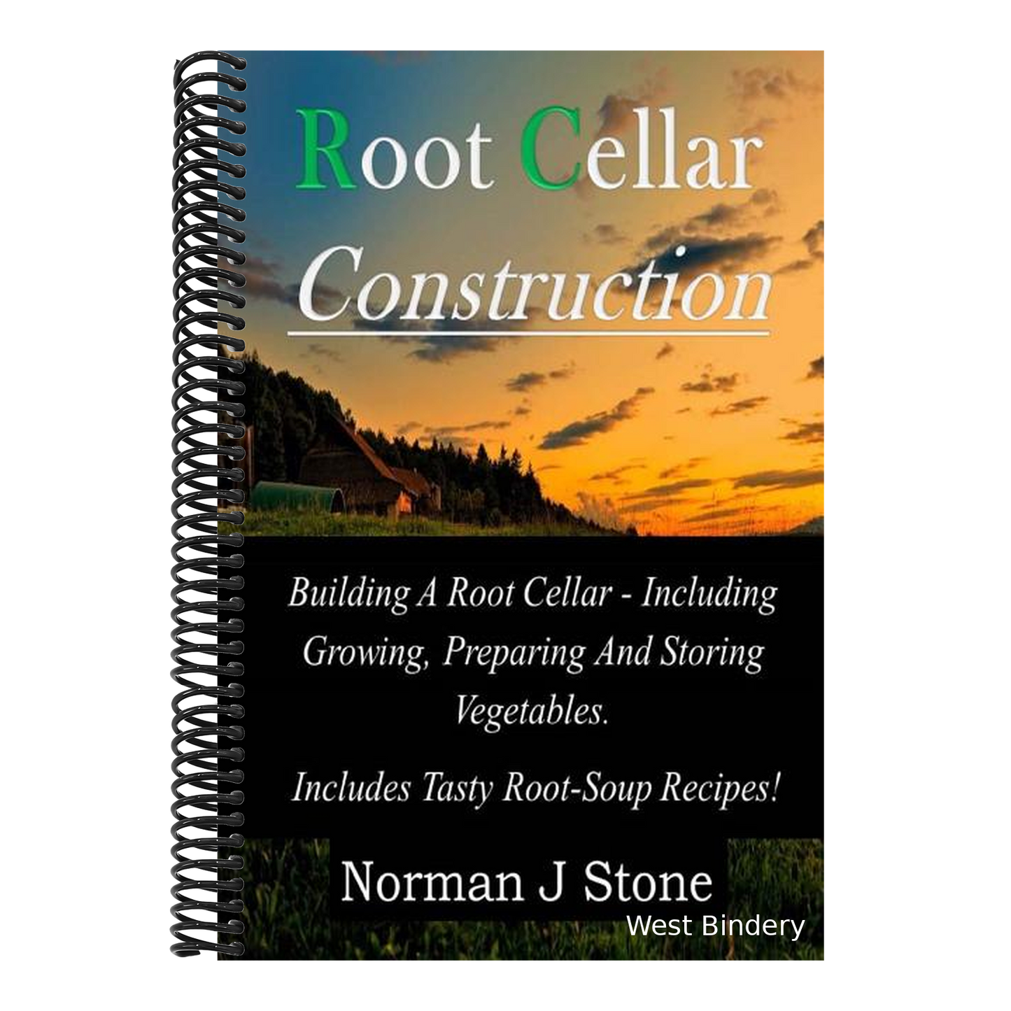 Root Cellar Construction: Building A Root Cellar - Including Growing Preparing And Storing Vegetables. Includes Tasty Root-Soup Recipes!