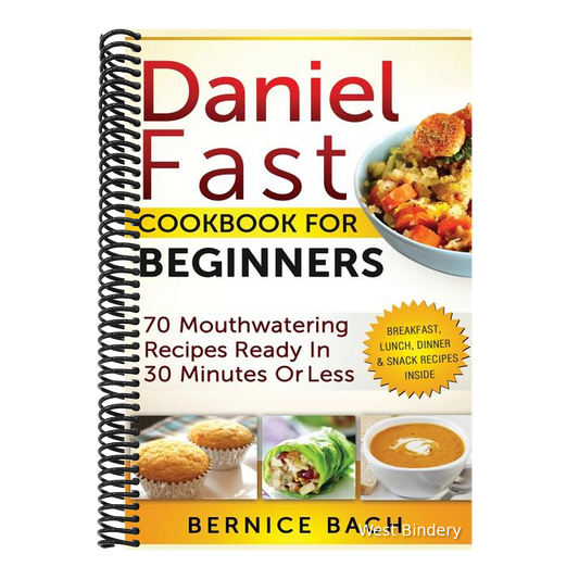 Daniel Fast Cookbook for Beginners - 70 Mouthwatering Recipes Ready in 30 Minutes or Less (Breakfast, Lunch, Dinner & Snack Recipes Inside)