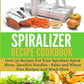 The Spiralizer Recipe Cookbook: Over 30 Recipes for your Spiralizer Spiral Slicer - Zucchini Noodles, Paleo and Wheat Free Recipes and much more