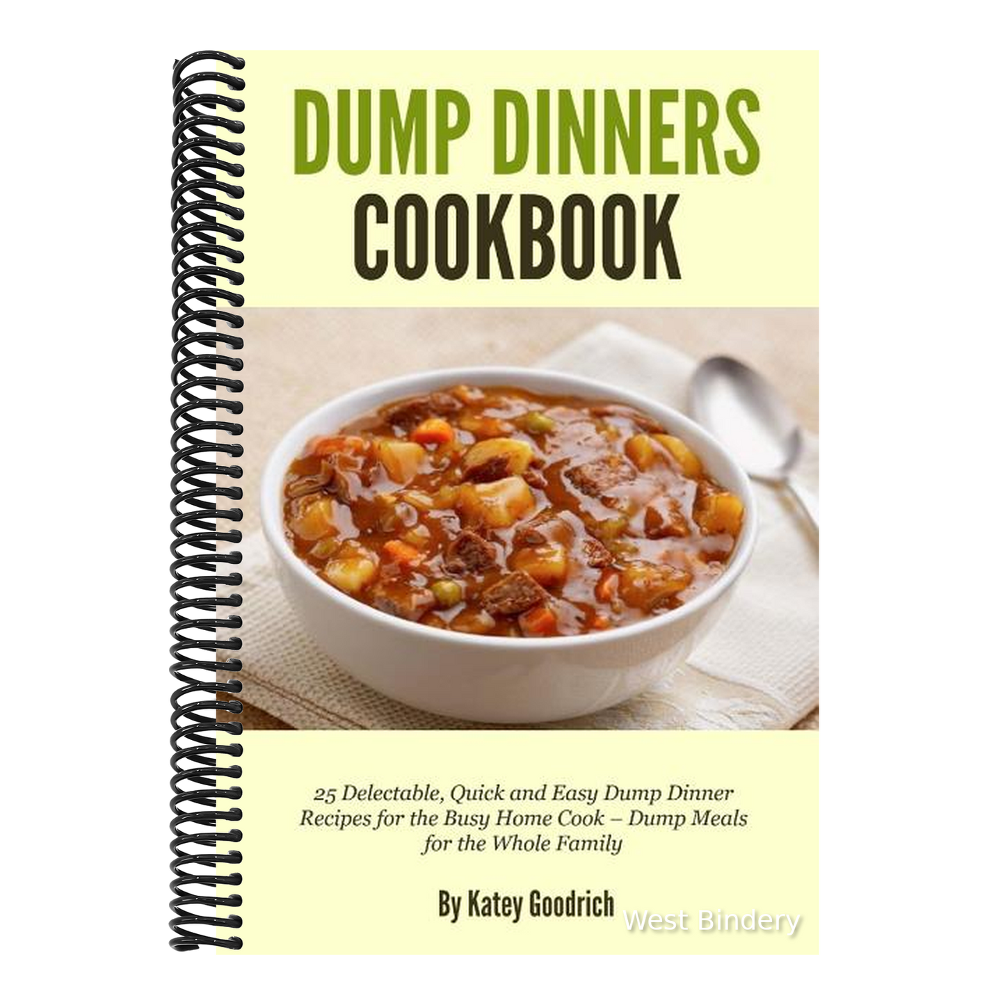 Dump Dinners Cookbook: 25 Delectable, Quick and Easy Dump Dinner Recipes for the Busy Home Cook ? Dump Meals for the Whole Family