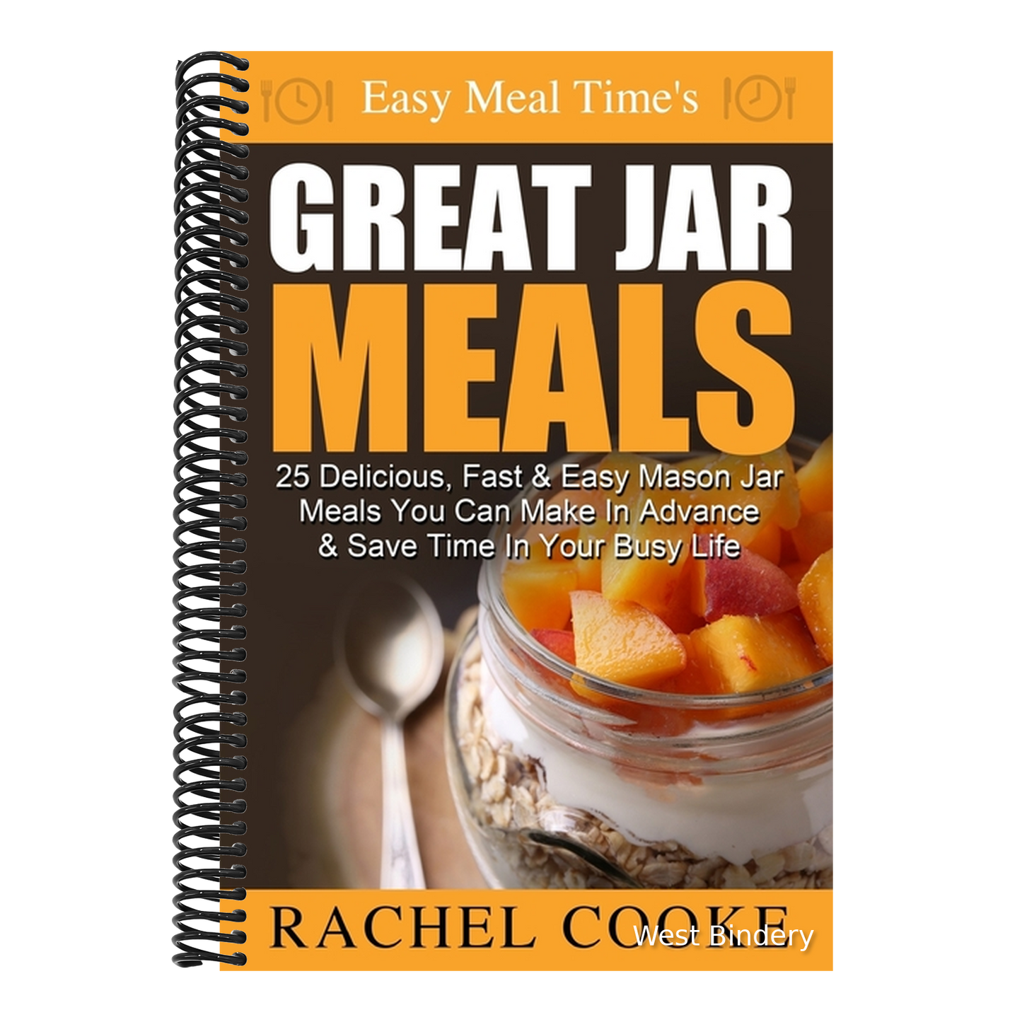 Easy Meal Time's GREAT JAR MEALS: 25 Delicious, Fast & Easy Mason Jar Meals You Can Make In Advance & Save Time In Your Busy Life