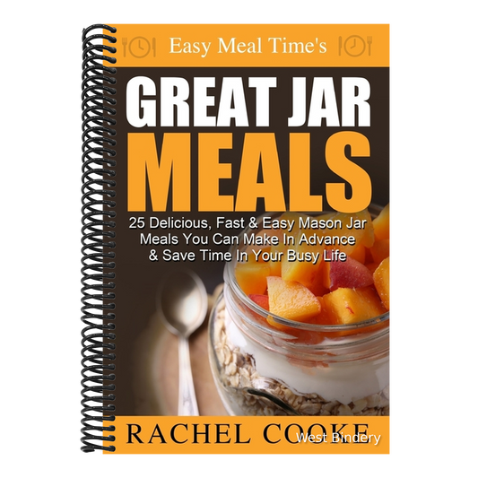 Easy Meal Time's GREAT JAR MEALS: 25 Delicious, Fast & Easy Mason Jar Meals You Can Make In Advance & Save Time In Your Busy Life