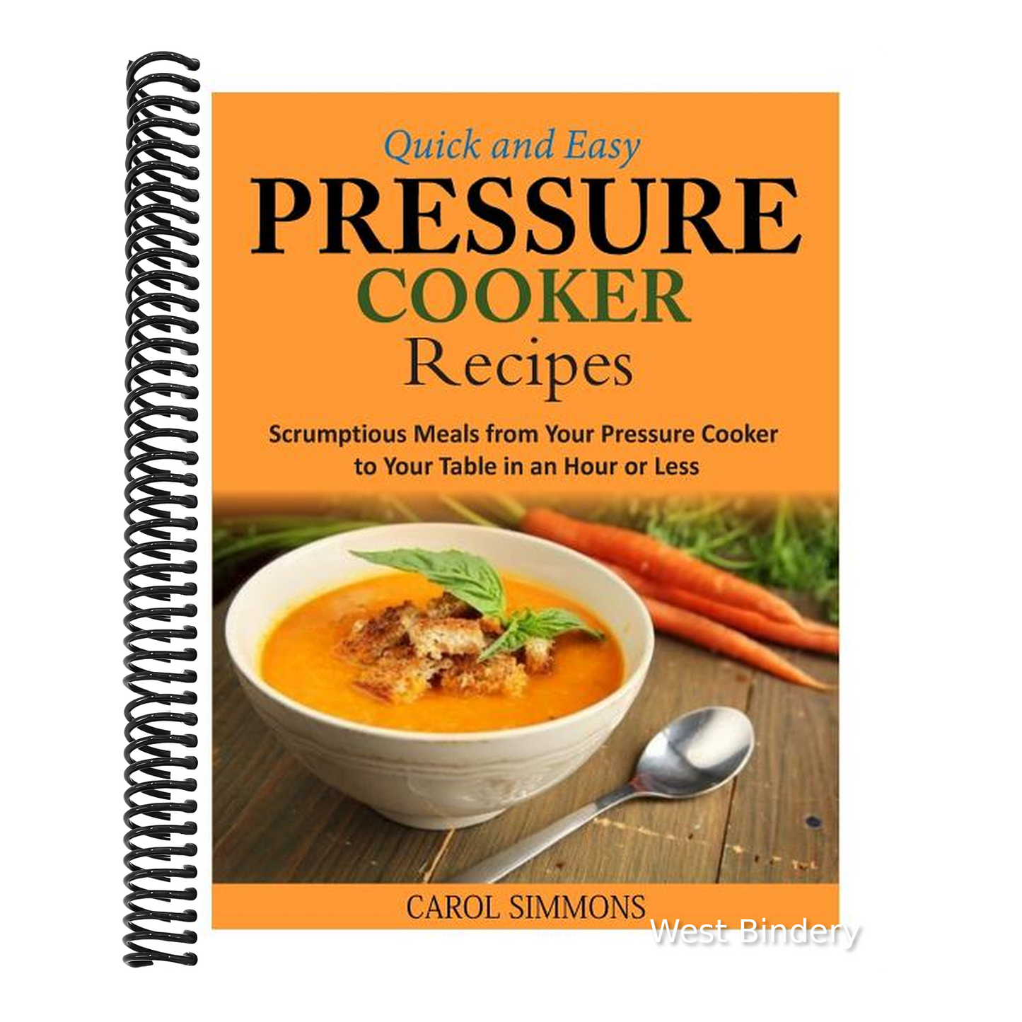 Quick and Easy Pressure Cooker Recipes: Scrumptious Meals from Your Pressure Cooker to Your Table in an Hour or Less
