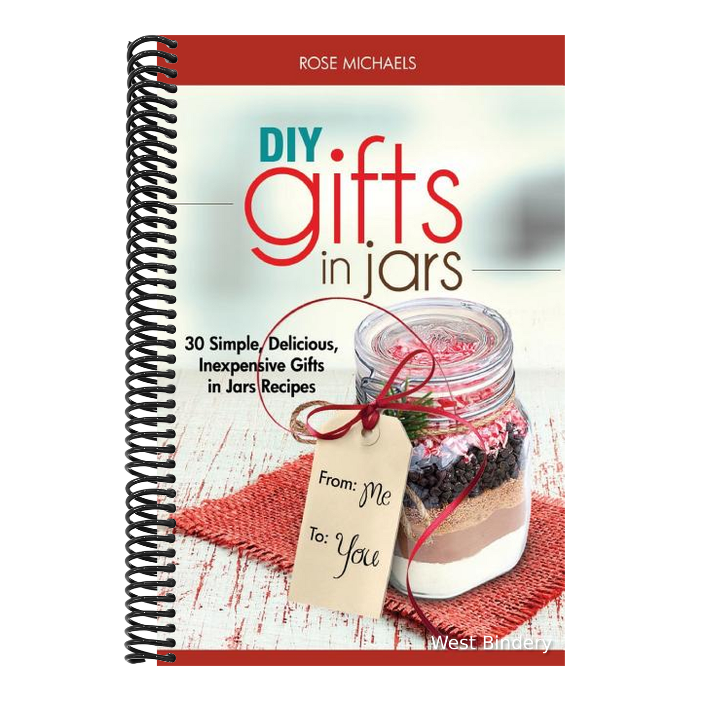 DIY Gifts In Jars: 30 Simple, Delicious, Inexpensive Gifts in Jars Recipes
