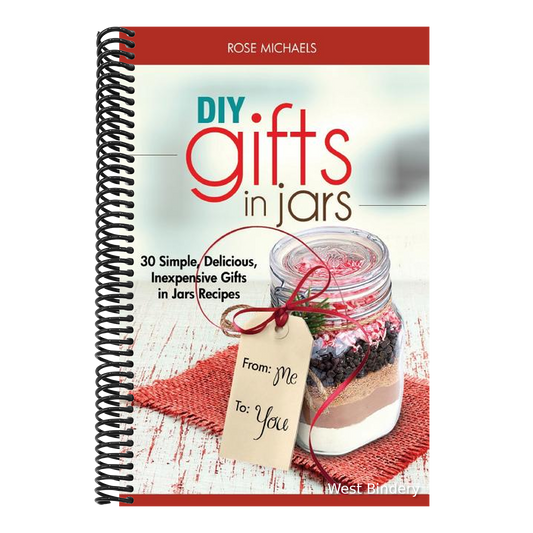 DIY Gifts In Jars: 30 Simple, Delicious, Inexpensive Gifts in Jars Recipes