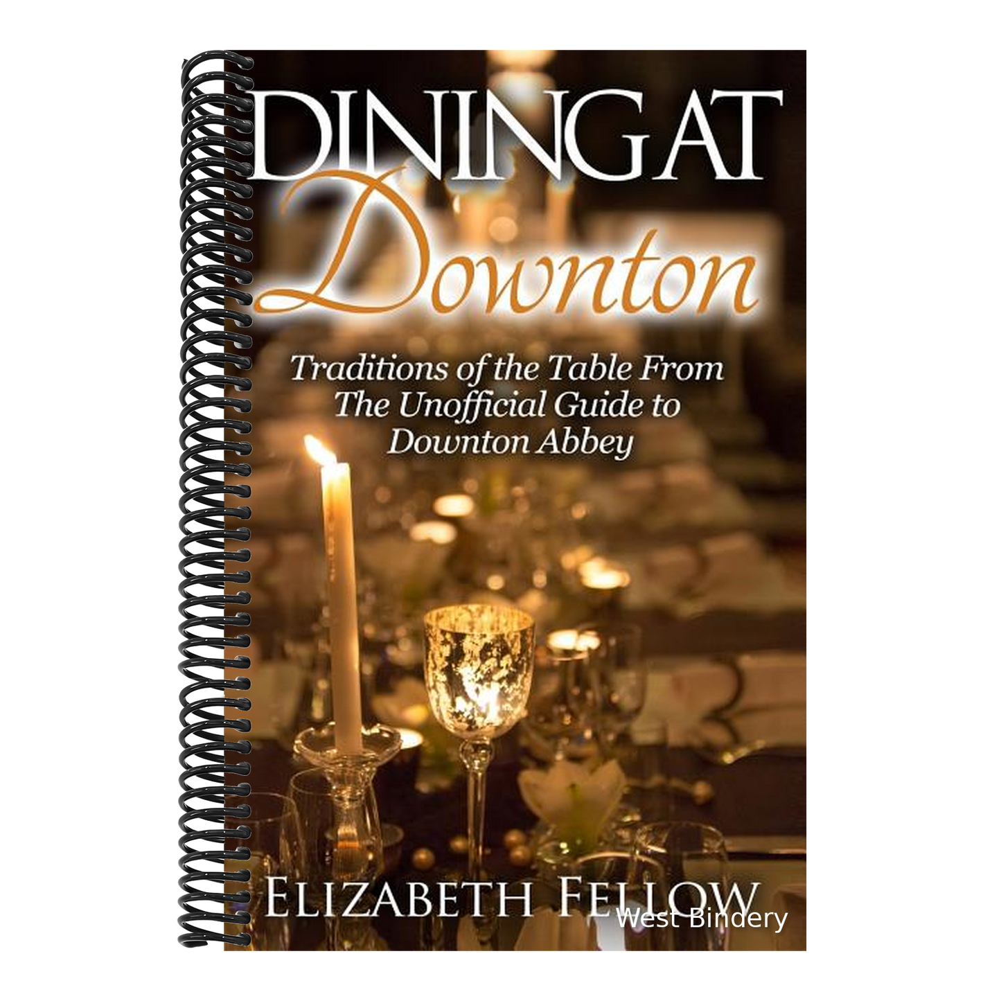 Dining at Downton: Traditions of the Table From The Unofficial Guide to Downton Abbey