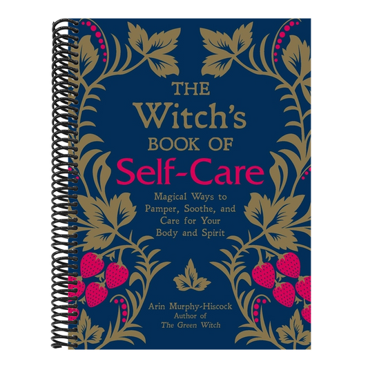 The Witch's Book of Self-Care: Magical Ways to Pamper, Soothe, and Care for Your Body and Spirit (Spiral Bound)