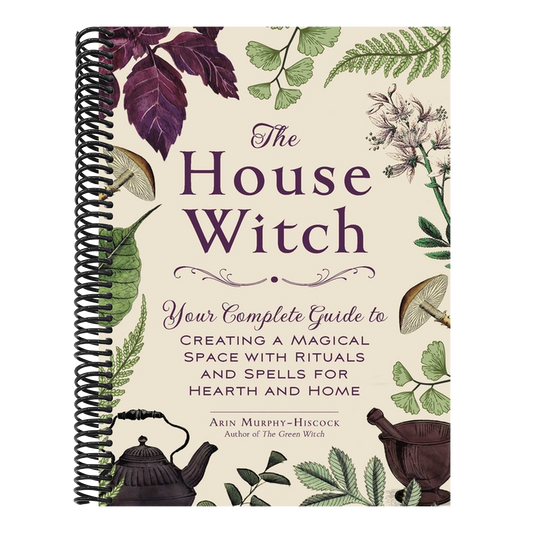 The House Witch: Your Complete Guide to Creating a Magical Space with Rituals and Spells for Hearth and Home (House Witchcraft, Magic, & Spells) (Spiral Bound)