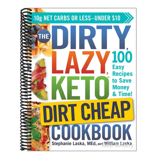 The Dirty, Lazy, Keto Dirt Cheap Cookbook: 100 Easy Recipes to Save Money & Time!