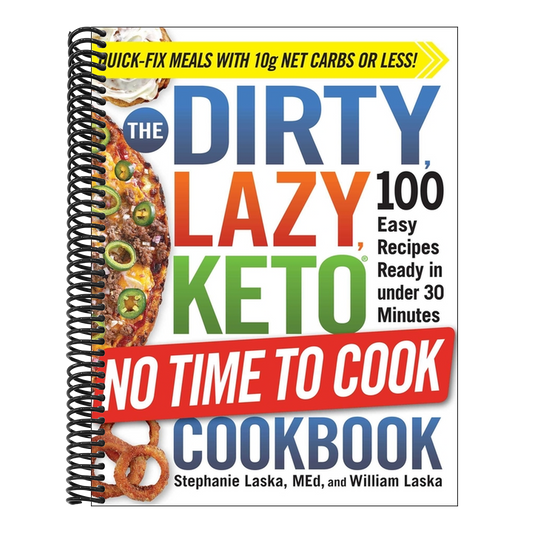 The Dirty, Lazy, Keto No Time to Cook Cookbook: 100 Easy Recipes Ready in Under 30 Minutes (Dirty, Lazy, Keto Diet Cookbook)