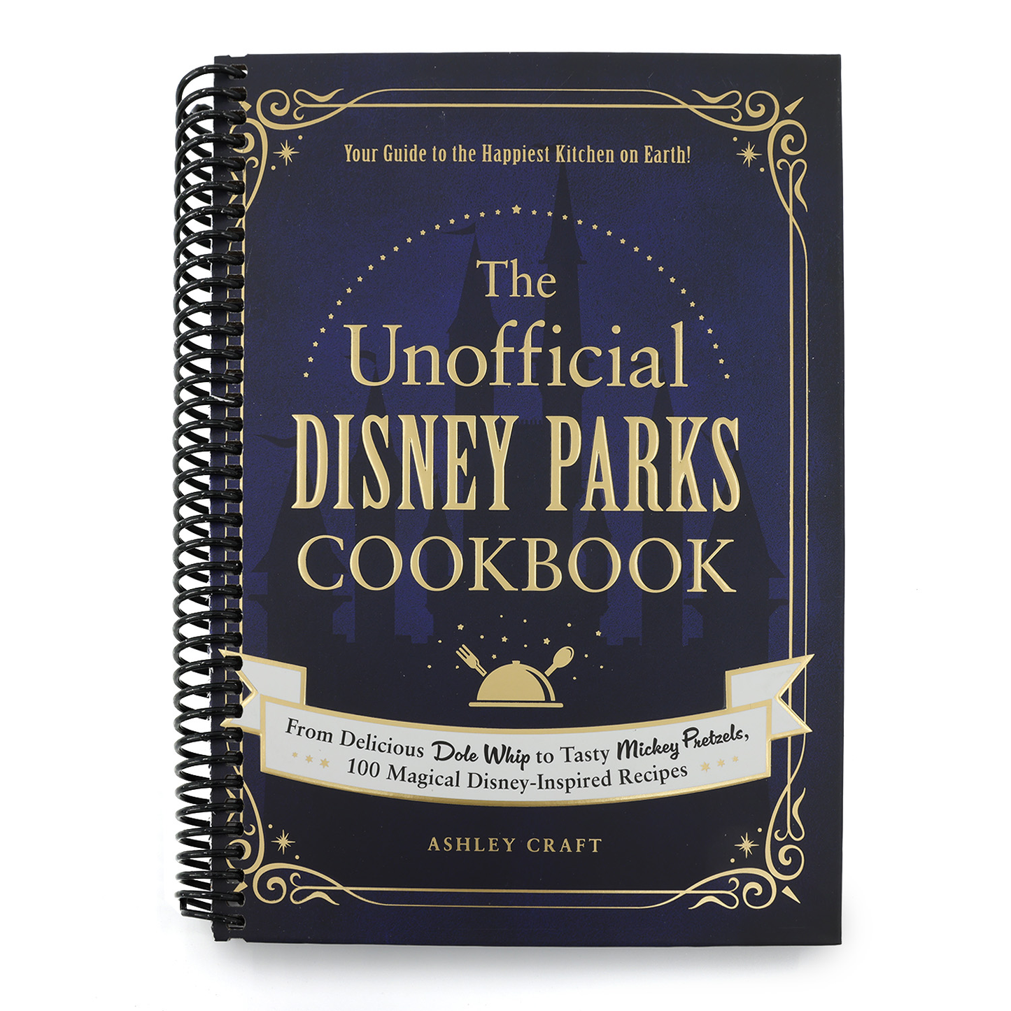 The Unofficial Disney Parks Cookbook: From Delicious Dole Whip to Tasty Mickey Pretzels, 100 Magical Disney-Inspired Recipes (Spiral Bound)