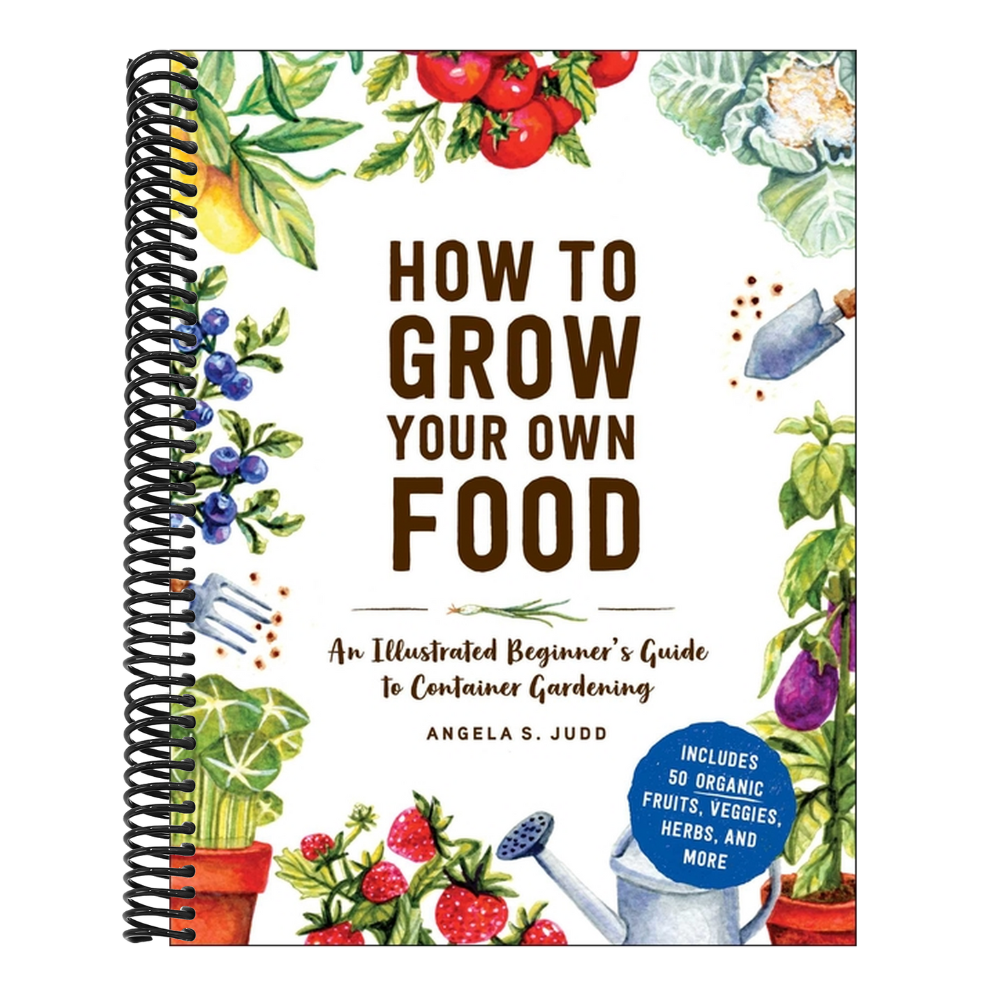 How to Grow Your Own Food: An Illustrated Beginner's Guide to Container Gardening