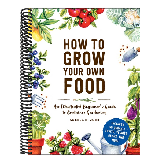 How to Grow Your Own Food: An Illustrated Beginner's Guide to Container Gardening