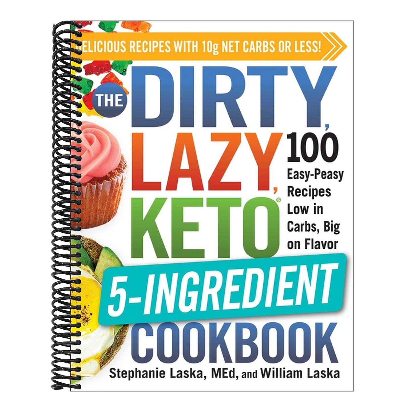 The Dirty, Lazy, Keto 5-Ingredient Cookbook: 100 Easy-Peasy Recipes Low in Carbs, Big on Flavor (Spiral Bound)