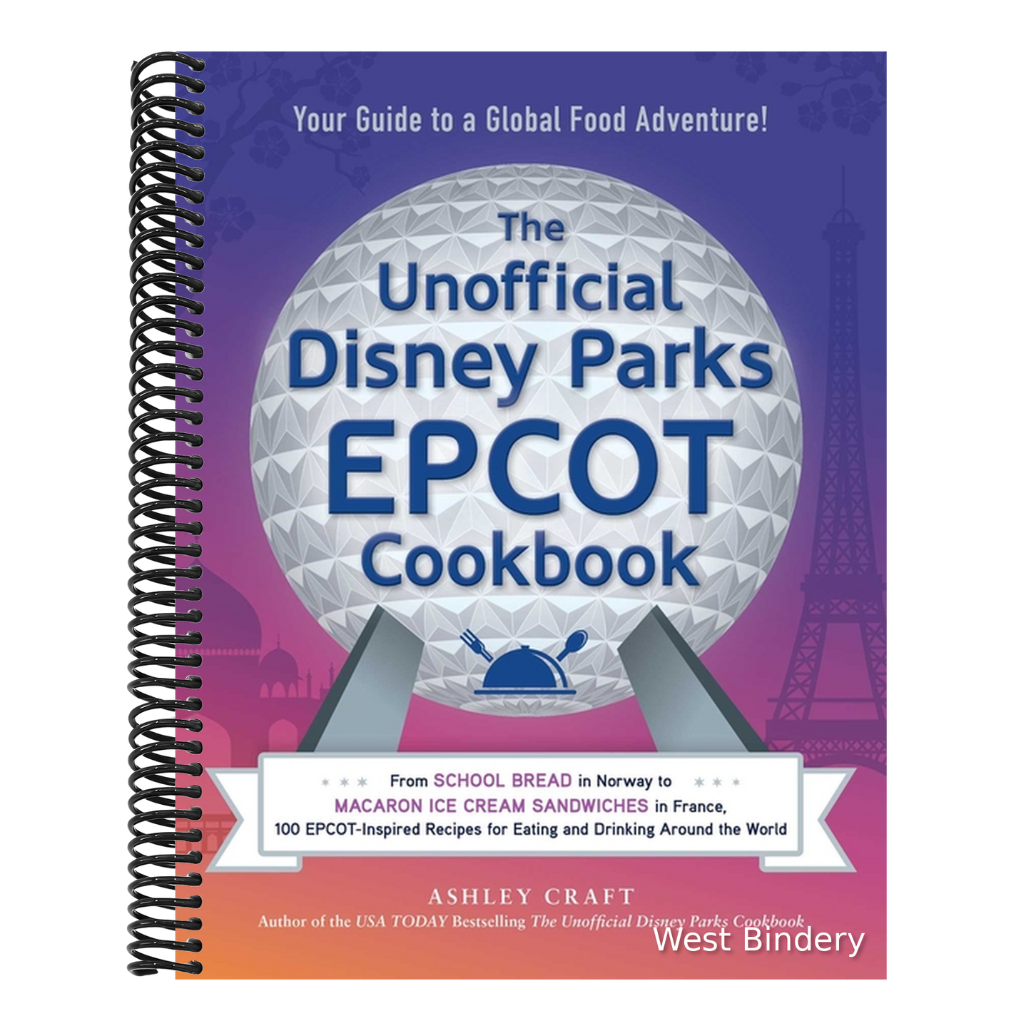 The Unofficial Disney Parks EPCOT Cookbook: From School Bread in Norway to Macaron Ice Cream Sandwiches in France, 100 Epcot-Inspired Recipes for Eating a