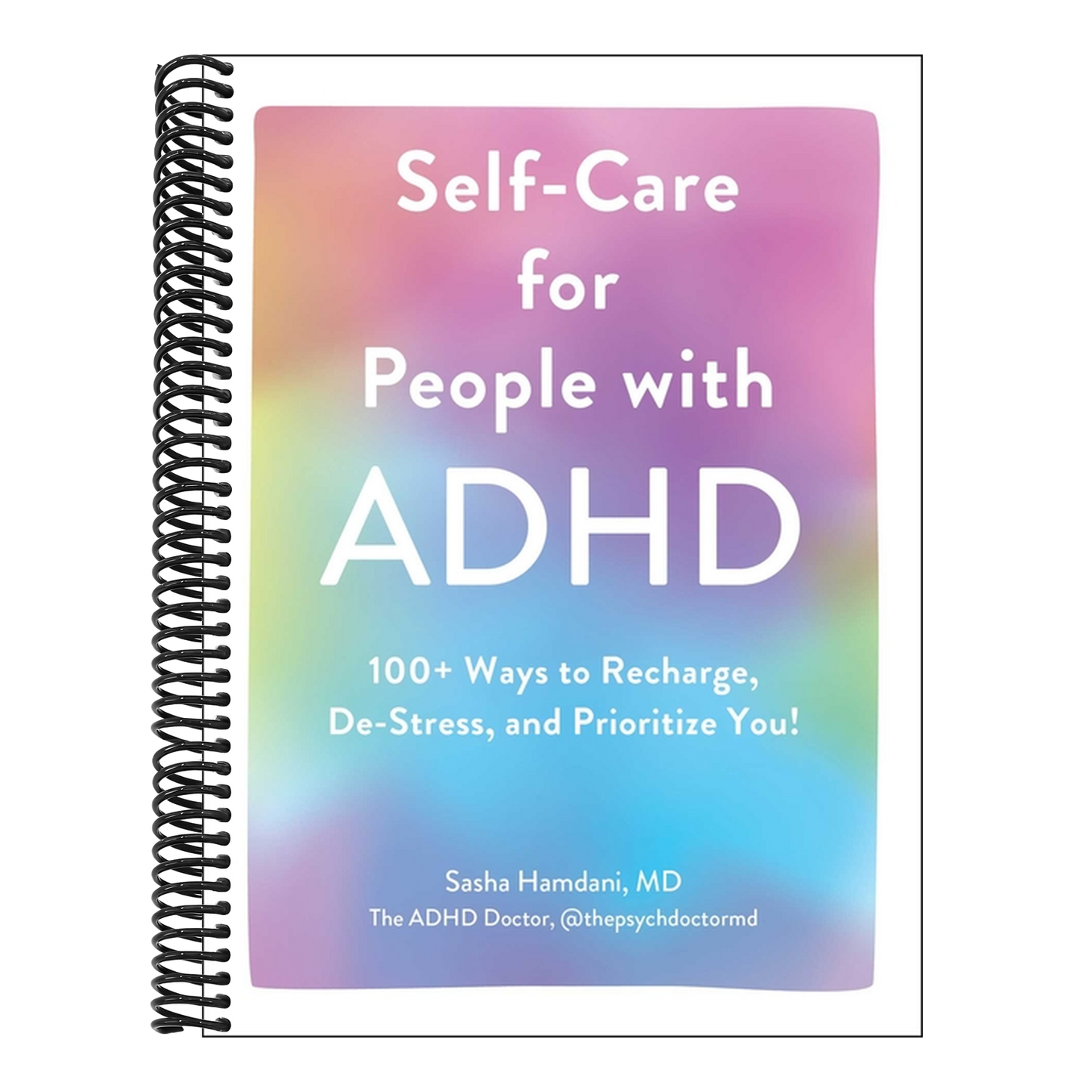 Self-Care for People with ADHD: 100+ Ways to Recharge, De-Stress, and Prioritize You!