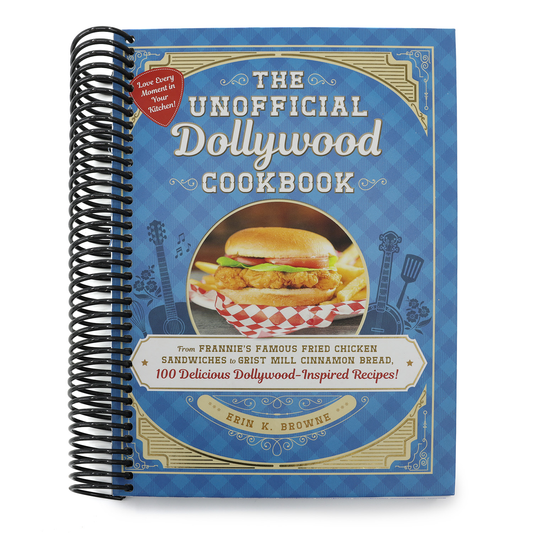 The Unofficial Dollywood Cookbook: From Frannie's Famous Fried Chicken Sandwiches to Grist Mill Cinnamon Bread, 100 Delicious Dollywood-Inspired Recipes! (Spiral Bound)