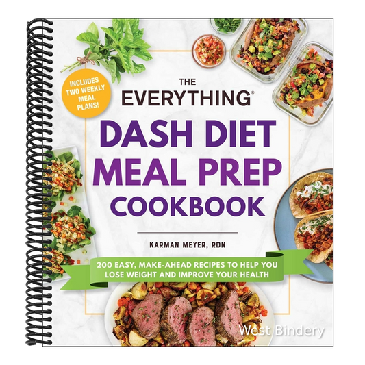 The Everything Dash Diet Meal Prep Cookbook: 200 Easy, Make-Ahead Recipes to Help You Lose Weight and Improve Your Health