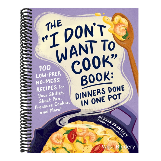 The I Don't Want to Cook Book: Dinners Done in One Pot: 100 Low-Prep, No-Mess Recipes for Your Skillet, Sheet Pan, Pressure Cooker, and More!
