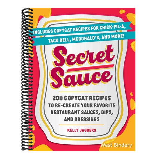 Secret Sauce: 200 Copycat Recipes to Re-Create Your Favorite Restaurant Sauces, Dips, and Dressings