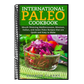 International Paleo Cookbook: Mouth Watering Mediterranean, Mexican, Italian, and Asian Paleo Recipes that are Quick and Easy to Make