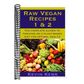 Raw Vegan Recipes 1 & 2: The complete guides to thriving on a plant-based diet for optimal physical health.