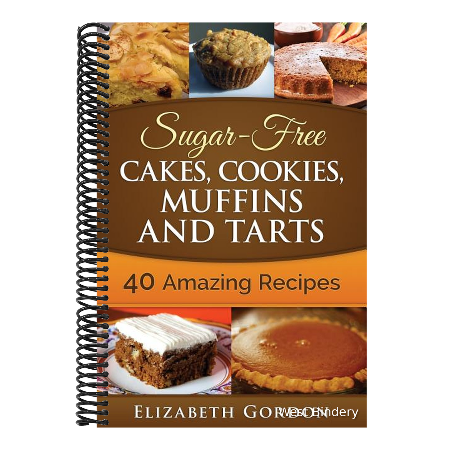 Sugar-Free Cakes, Cookies, Muffins and Tarts: 40 Amazing Recipes
