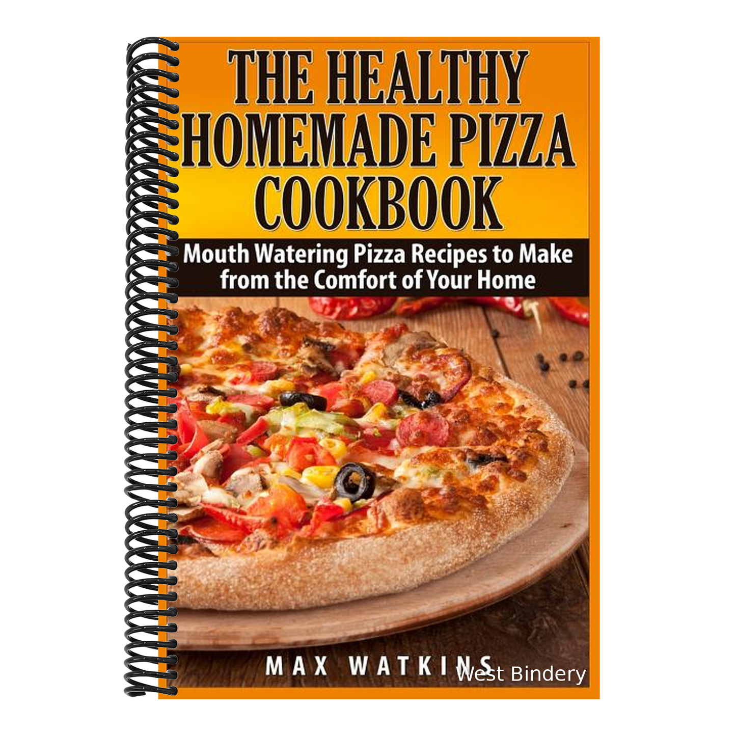 The Healthy Homemade Pizza Cookbook: Mouth Watering Pizza Recipes to Make from the Comfort of Your Home