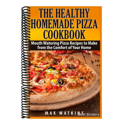 The Healthy Homemade Pizza Cookbook: Mouth Watering Pizza Recipes to Make from the Comfort of Your Home