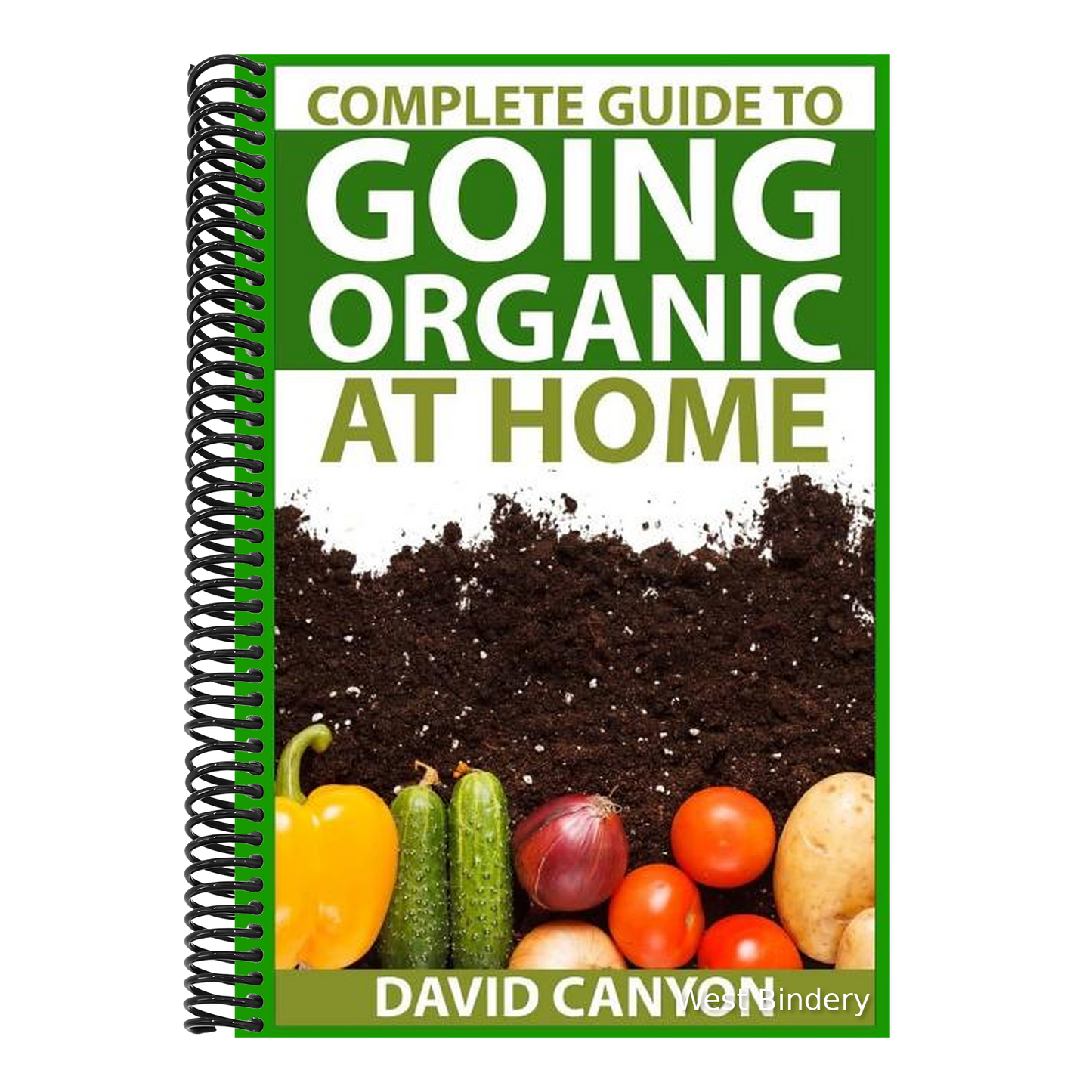 Complete Guide To Going Organic At Home: Heirloom Seeds, Seed Saving, Pest Contr: Heirloom Seeds, Seed Saving, Pest Control, Drying Herbs, Organic Rec