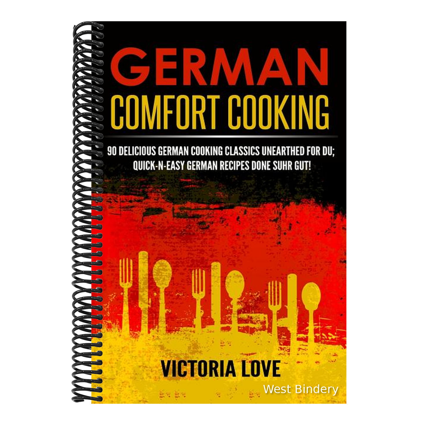 German Comfort Cooking: 90 Delicious German Cooking Classics Unearthed For Du; Quick-n-Easy Germany Recipes Done Suhr Gut!