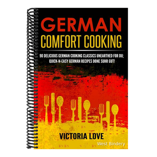 German Comfort Cooking: 90 Delicious German Cooking Classics Unearthed For Du; Quick-n-Easy Germany Recipes Done Suhr Gut!