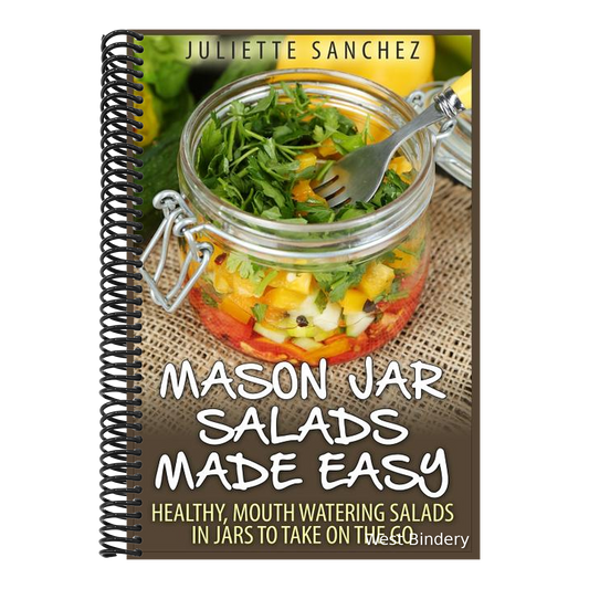 Mason Jar Salads Made Easy: Healthy, Mouth Watering Salads in Jars to Take on the Go