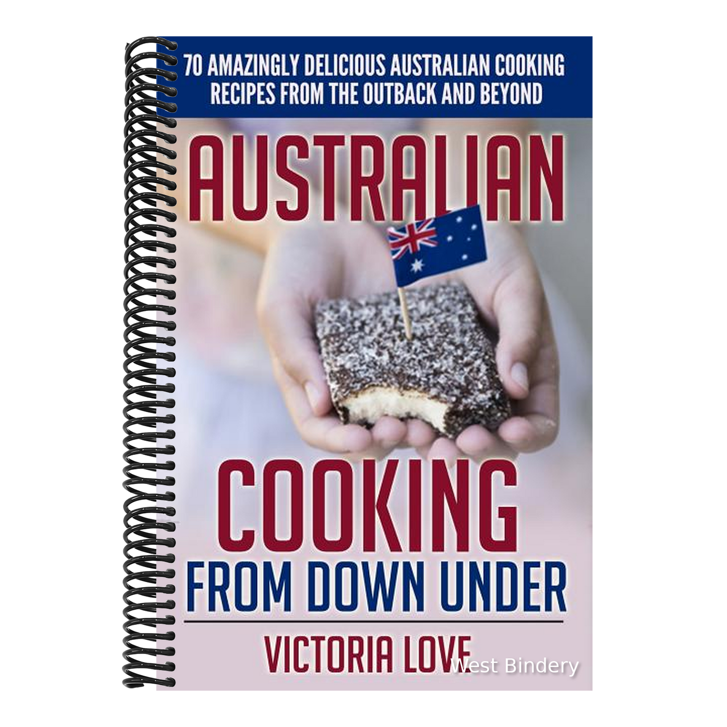 Australian Cooking From Down Under: 70 Amazingly Delicious Australian Cooking Recipes From the Outback and Beyond