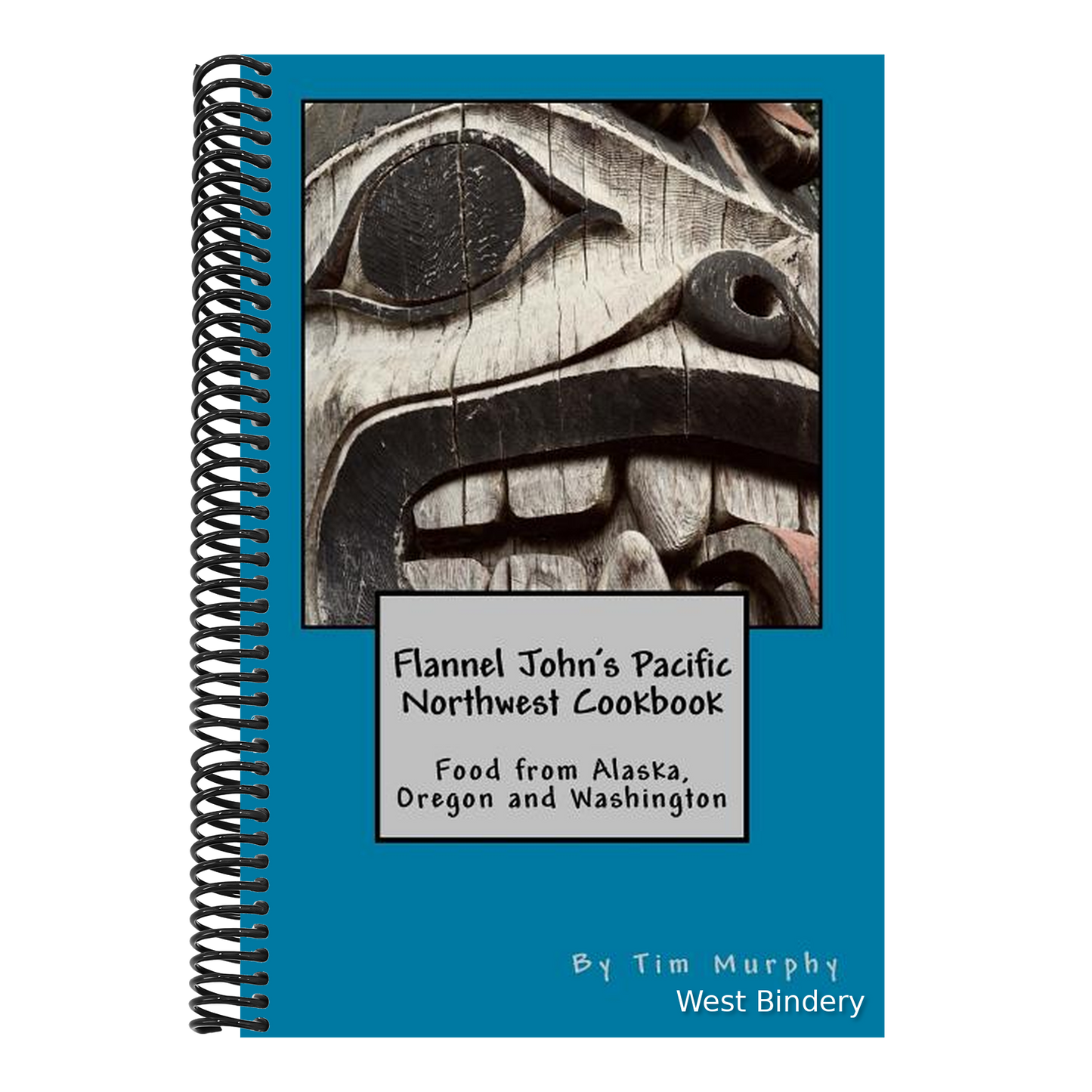 Flannel John's Pacific Northwest Cookbook: Food from Alaska, Oregon and Washington