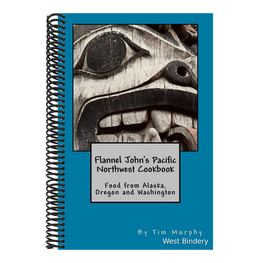 Flannel John's Pacific Northwest Cookbook: Food from Alaska, Oregon and Washington