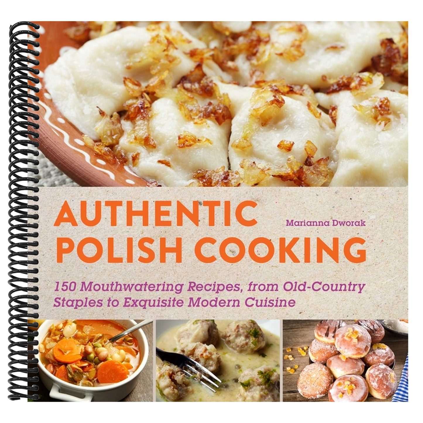 Authentic Polish Cooking: 120 Mouthwatering Recipes, from Old-Country Staples to Exquisite Modern Cuisine