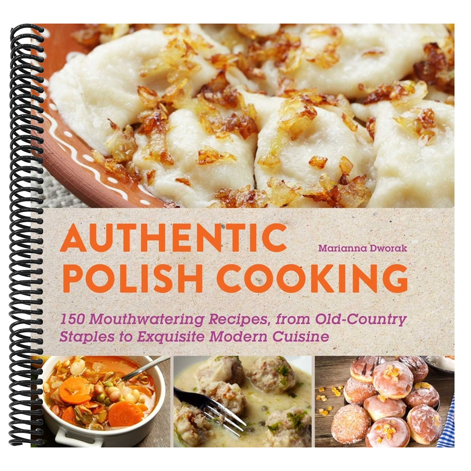 Authentic Polish Cooking: 120 Mouthwatering Recipes, from Old-Country Staples to Exquisite Modern Cuisine